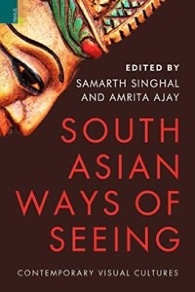 South Asian Ways of Seeing: Contemporary Visual Cultures (Hardcover) | Released: 01 Dec 2021