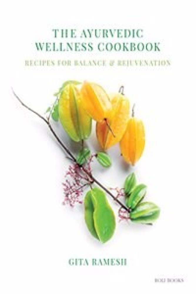 The Ayurvedic Wellness Cookbook Recipes For Balance & Rejuvenation (Hardcover) | Released: 30 Jul 2022