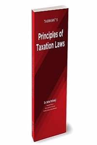 Taxmann's Principles of Taxation Laws â€“ Amended & updated student-oriented book to interpret, explain & illustrate the provisions of the Income Tax Act along with Case Laws [Finance Act 2023] (Paperback) | Released: 19 Aug 2023