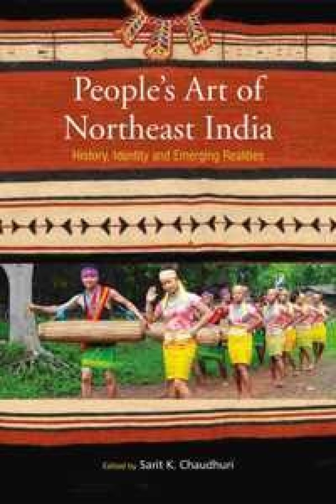 People’S Art Of Northeast India History, Identity And Emerging Realities (Hardcover) | Released: 10 Sep 2019