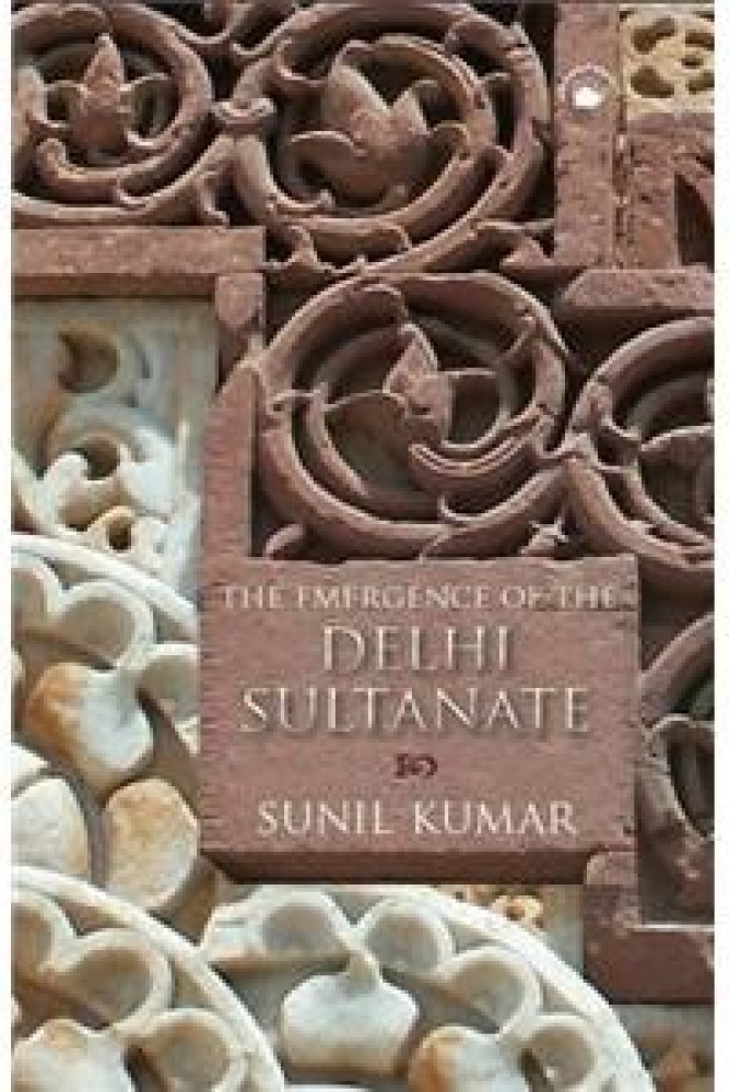 Emergence Of The Delhi Sultanate, The (Paperback) | Released: 2010